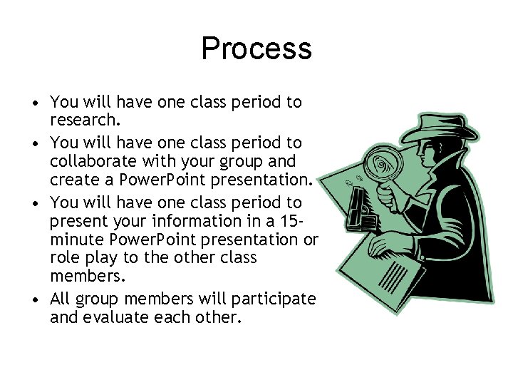 Process • You will have one class period to research. • You will have