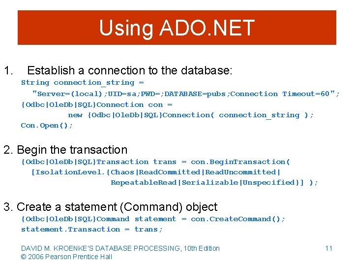 Using ADO. NET 1. Establish a connection to the database: String connection_string = "Server=(local);
