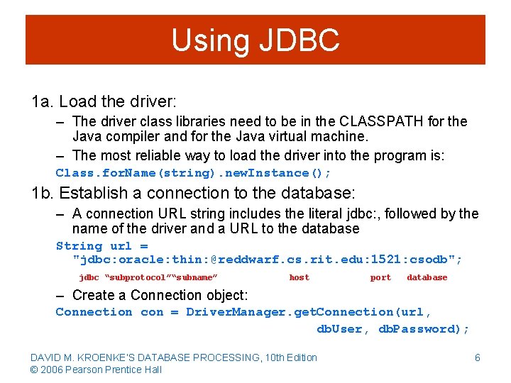 Using JDBC 1 a. Load the driver: – The driver class libraries need to