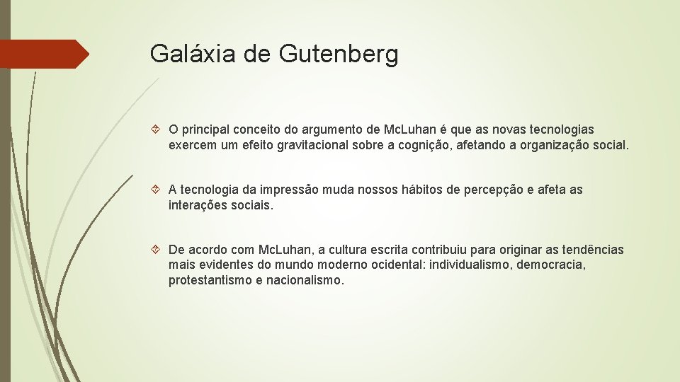 Galáxia de Gutenberg O principal conceito do argumento de Mc. Luhan é que as
