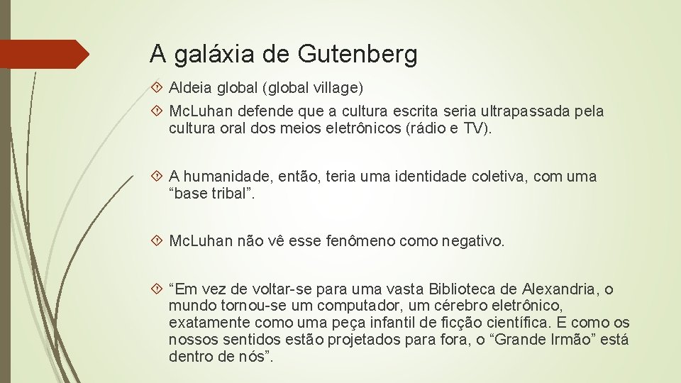 A galáxia de Gutenberg Aldeia global (global village) Mc. Luhan defende que a cultura