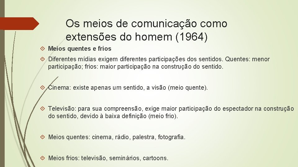 Os meios de comunicação como extensões do homem (1964) Meios quentes e frios Diferentes