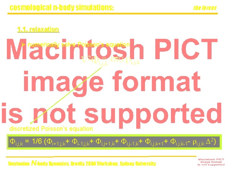 cosmological n-body simulations: the forces 1. 1. relaxation Ø numerically solve Poisson’s equation =