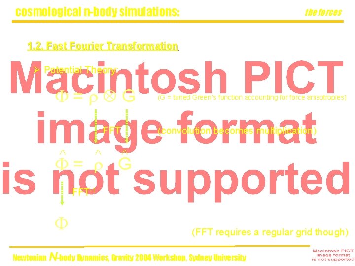 cosmological n-body simulations: the forces 1. 2. Fast Fourier Transformation Ø Potential Theory: F=r