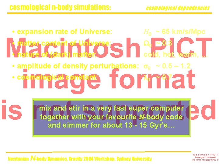 cosmological n-body simulations: cosmological dependencies • expansion rate of Universe: H 0 ~ 65