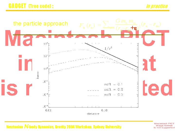 GADGET (Tree code) : the particle approach in practice G mn mm Fn (rn)