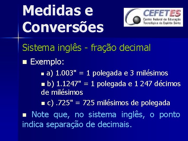 Medidas e Conversões Sistema inglês - fração decimal n Exemplo: a) 1. 003" =