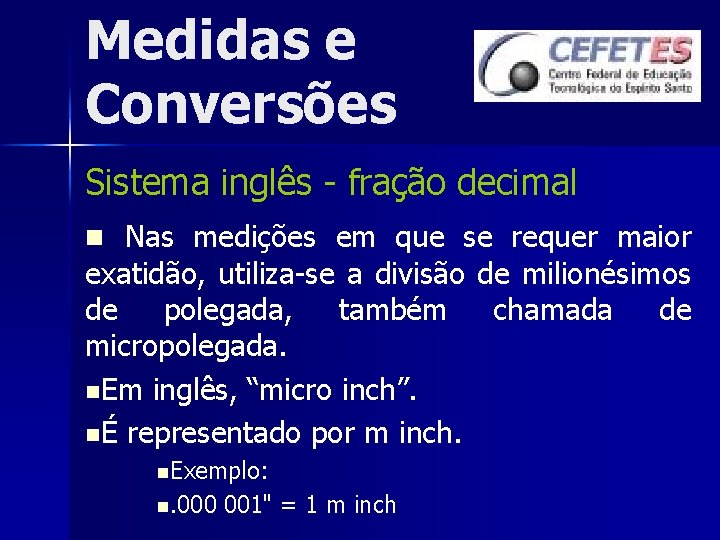 Medidas e Conversões Sistema inglês - fração decimal n Nas medições em que se