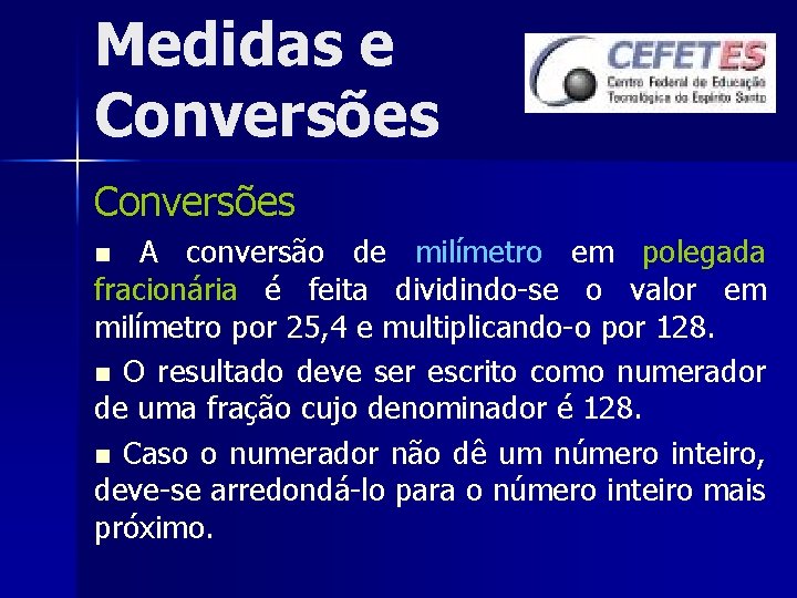 Medidas e Conversões A conversão de milímetro em polegada fracionária é feita dividindo-se o