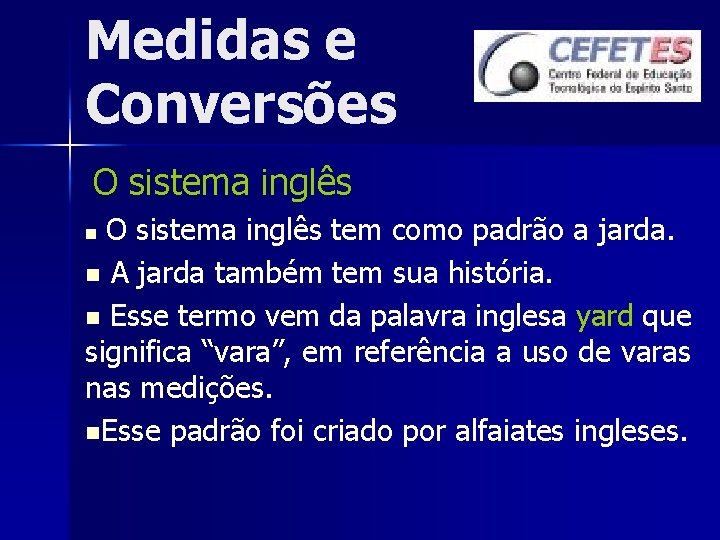 Medidas e Conversões O sistema inglês tem como padrão a jarda. n A jarda