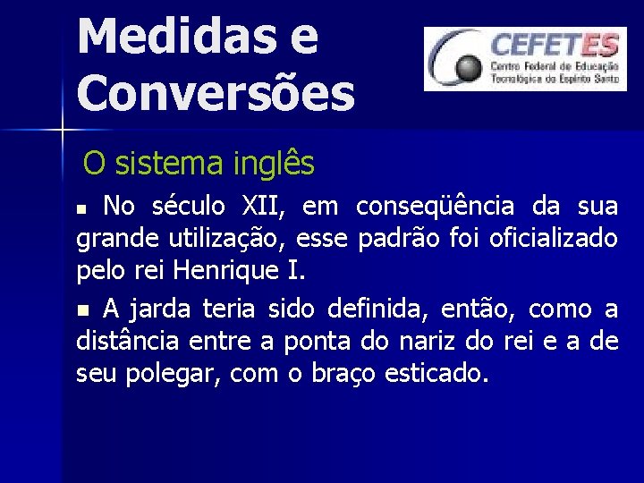 Medidas e Conversões O sistema inglês No século XII, em conseqüência da sua grande