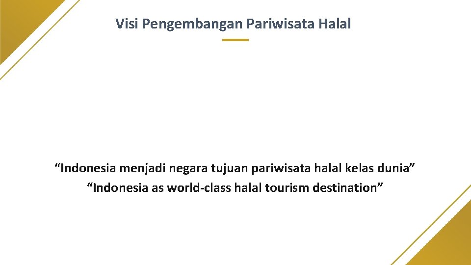 Visi Pengembangan Pariwisata Halal “Indonesia menjadi negara tujuan pariwisata halal kelas dunia” “Indonesia as