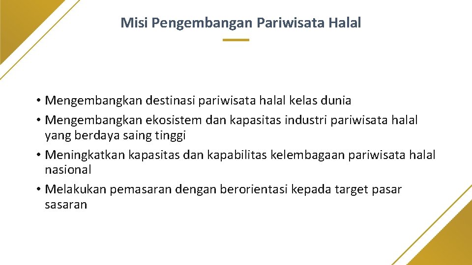 Misi Pengembangan Pariwisata Halal • Mengembangkan destinasi pariwisata halal kelas dunia • Mengembangkan ekosistem