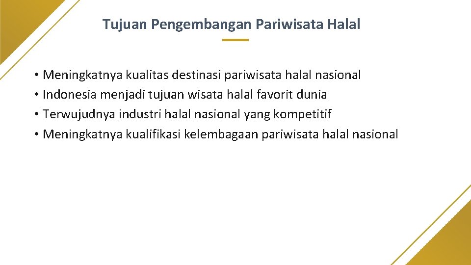 Tujuan Pengembangan Pariwisata Halal • Meningkatnya kualitas destinasi pariwisata halal nasional • Indonesia menjadi