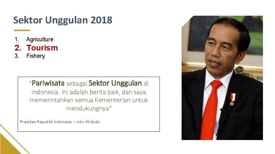 Sektor Unggulan 2018 1. Agriculture 2. Tourism 3. Fishery “Pariwisata sebagai Sektor Unggulan di