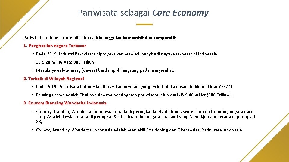 Pariwisata sebagai Core Economy Pariwisata Indonesia memiliki banyak keunggulan kompetitif dan komparatif: 1. Penghasilan