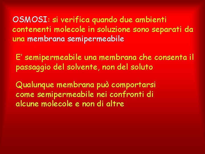 OSMOSI: si verifica quando due ambienti contenenti molecole in soluzione sono separati da una