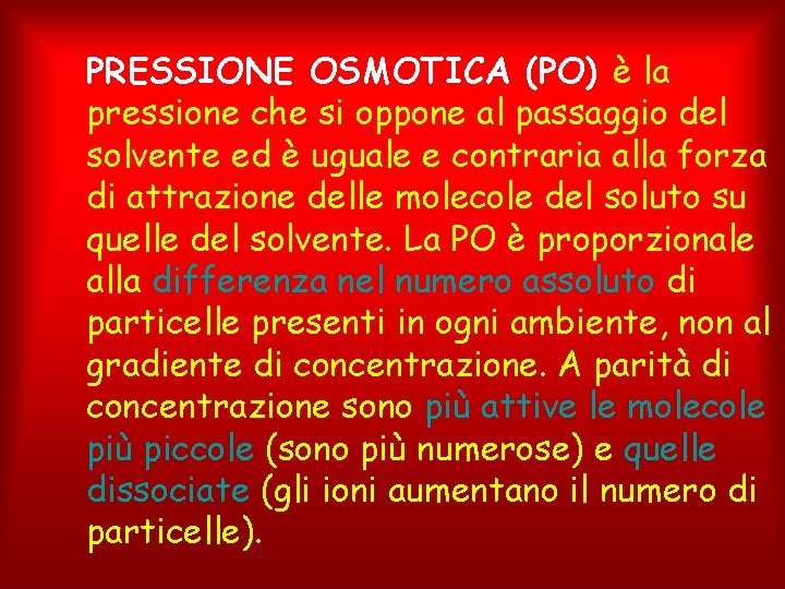 PRESSIONE OSMOTICA (PO) è la pressione che si oppone al passaggio del solvente ed