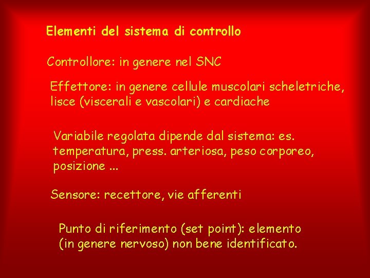 Elementi del sistema di controllo Controllore: in genere nel SNC Effettore: in genere cellule