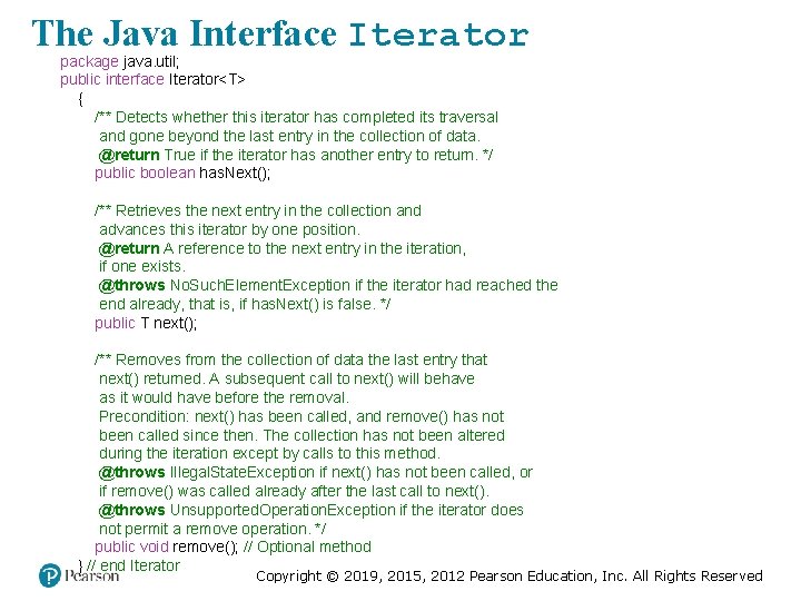 The Java Interface Iterator package java. util; public interface Iterator<T> { /** Detects whether