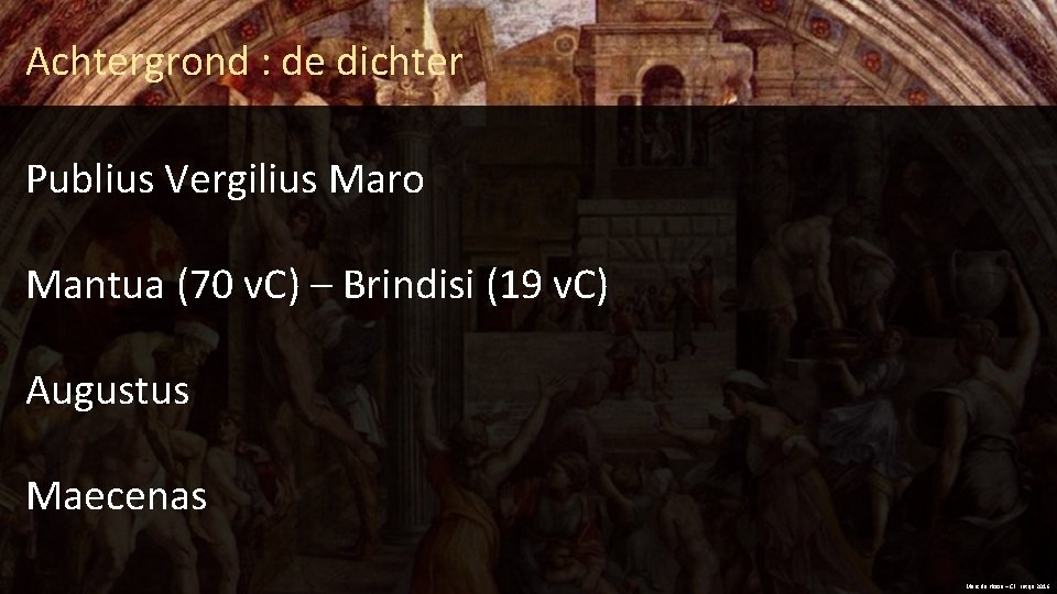 Achtergrond : de dichter Publius Vergilius Maro Mantua (70 v. C) – Brindisi (19