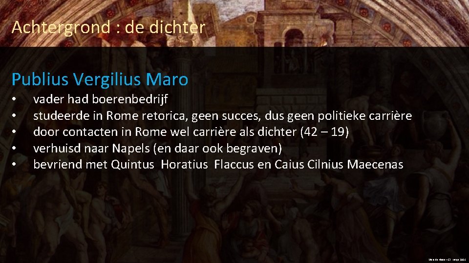 Achtergrond : de dichter Publius Vergilius Maro • • • vader had boerenbedrijf studeerde