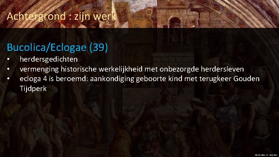 Achtergrond : zijn werk Bucolica/Eclogae (39) • • • herdersgedichten vermenging historische werkelijkheid met