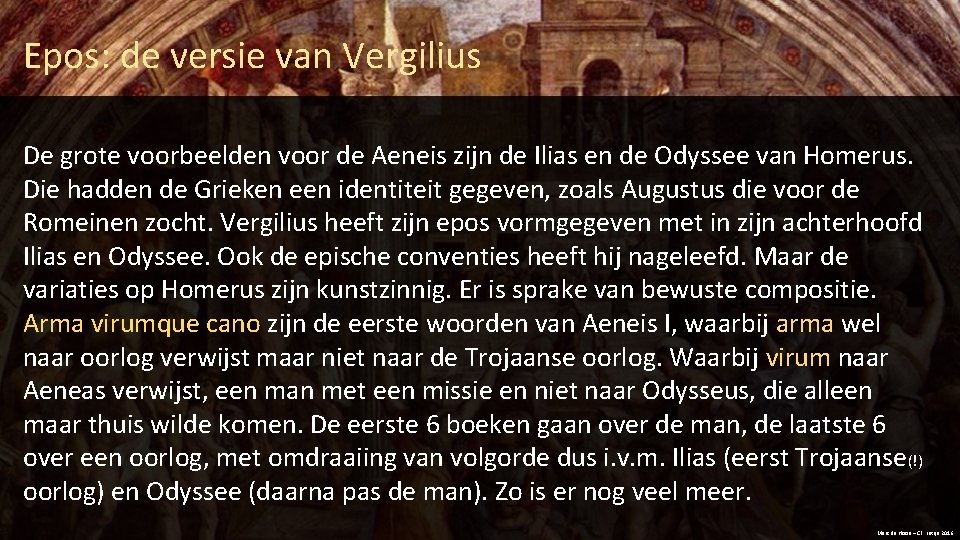 Epos: de versie van Vergilius De grote voorbeelden voor de Aeneis zijn de Ilias