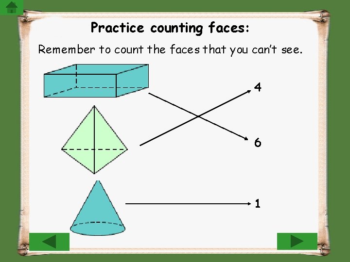 Practice counting faces: Remember to count the faces that you can’t see. 4 6