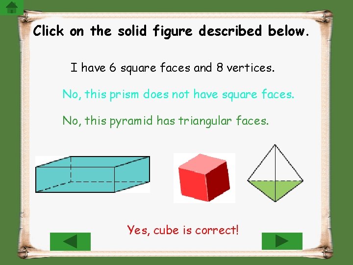 Click on the solid figure described below. I have 6 square faces and 8