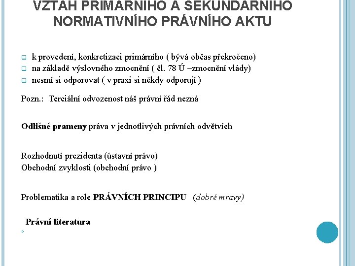 VZTAH PRIMÁRNÍHO A SEKUNDÁRNÍHO NORMATIVNÍHO PRÁVNÍHO AKTU q q q k provedení, konkretizaci primárního