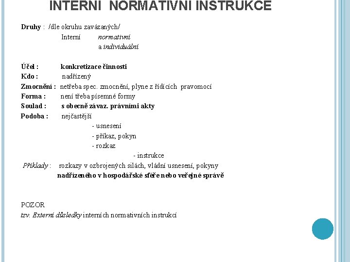 INTERNÍ NORMATIVNÍ INSTRUKCE Druhy : /dle okruhu zavázaných/ Interní normativní a individuální Účel :