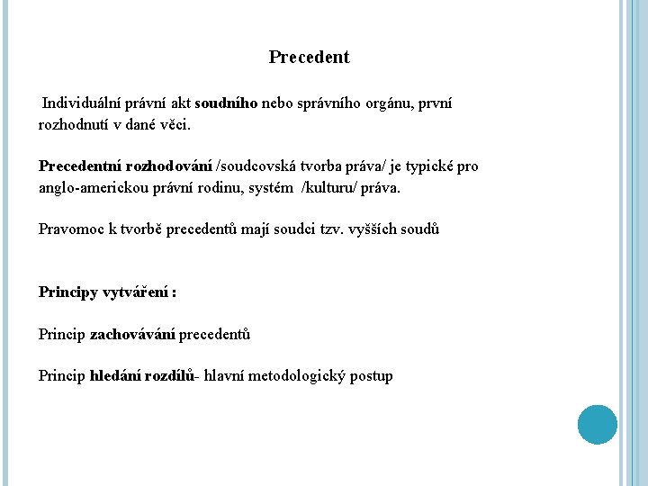 Precedent Individuální právní akt soudního nebo správního orgánu, první rozhodnutí v dané věci. Precedentní