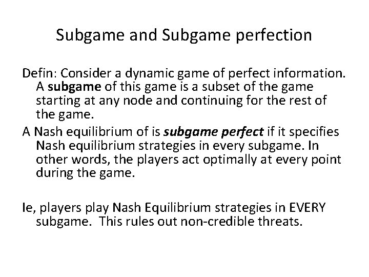 Subgame and Subgame perfection Defin: Consider a dynamic game of perfect information. A subgame