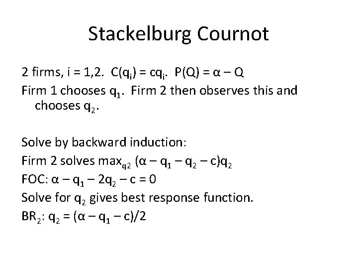 Stackelburg Cournot 2 firms, i = 1, 2. C(qi) = cqi. P(Q) = α