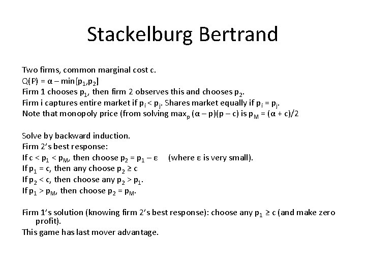 Stackelburg Bertrand Two firms, common marginal cost c. Q(P) = α – min[p 1,