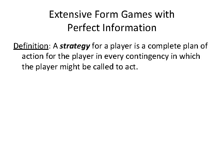 Extensive Form Games with Perfect Information Definition: A strategy for a player is a