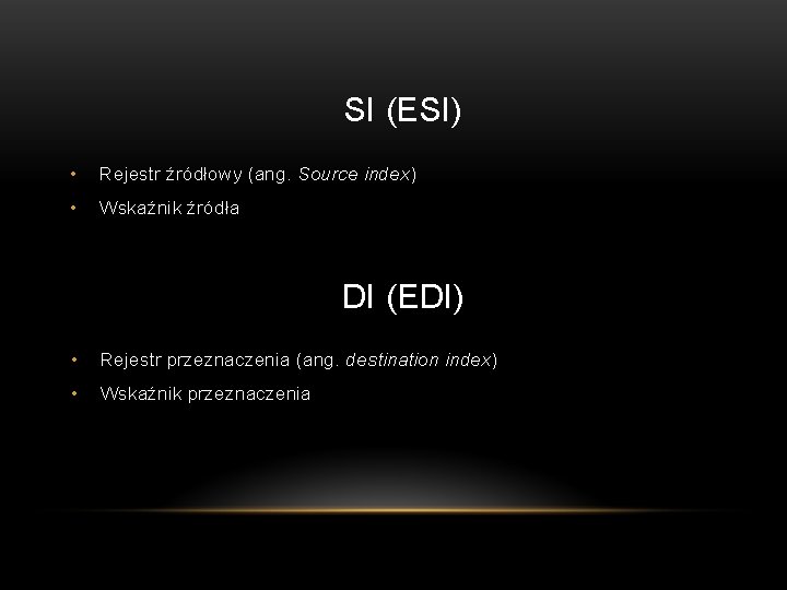 SI (ESI) • Rejestr źródłowy (ang. Source index) • Wskaźnik źródła DI (EDI) •