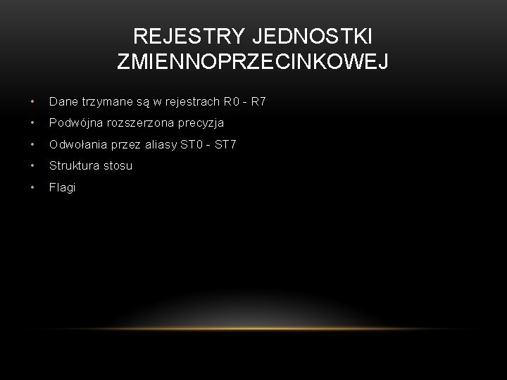 REJESTRY JEDNOSTKI ZMIENNOPRZECINKOWEJ • Dane trzymane są w rejestrach R 0 - R 7