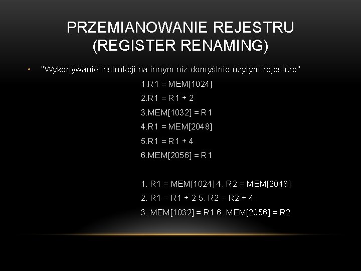 PRZEMIANOWANIE REJESTRU (REGISTER RENAMING) • "Wykonywanie instrukcji na innym niż domyślnie użytym rejestrze" 1.