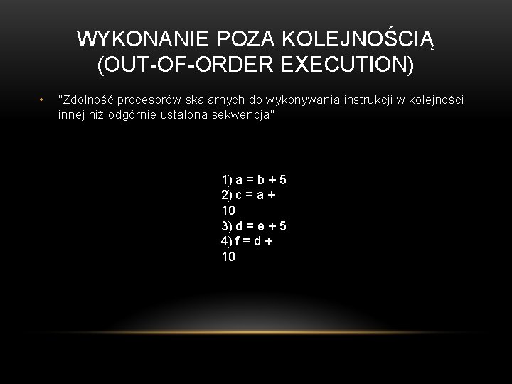 WYKONANIE POZA KOLEJNOŚCIĄ (OUT-OF-ORDER EXECUTION) • "Zdolność procesorów skalarnych do wykonywania instrukcji w kolejności