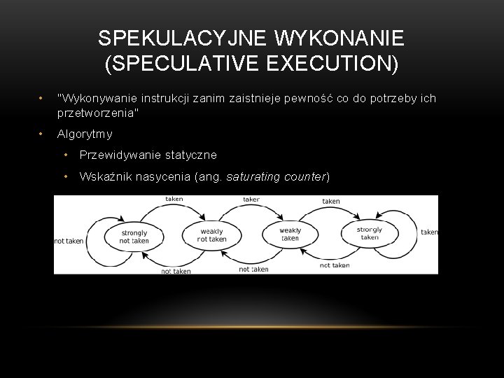 SPEKULACYJNE WYKONANIE (SPECULATIVE EXECUTION) • "Wykonywanie instrukcji zanim zaistnieje pewność co do potrzeby ich