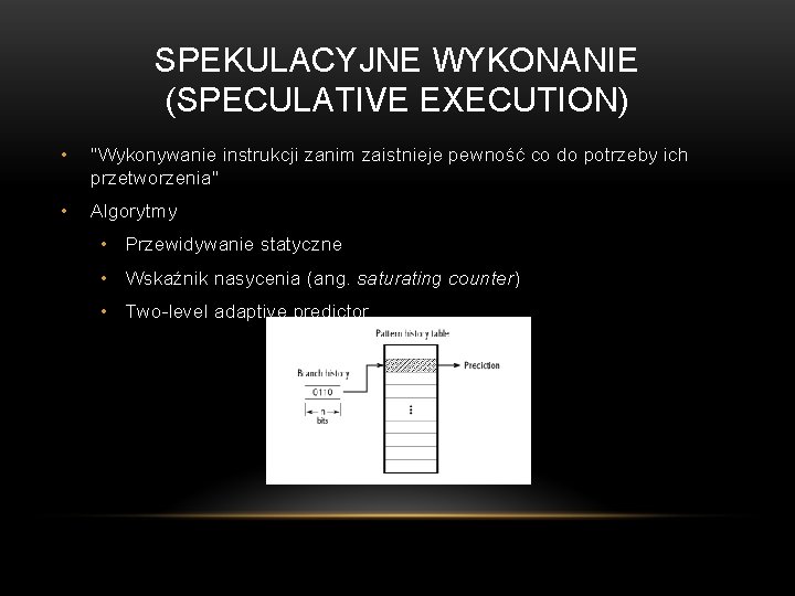 SPEKULACYJNE WYKONANIE (SPECULATIVE EXECUTION) • "Wykonywanie instrukcji zanim zaistnieje pewność co do potrzeby ich
