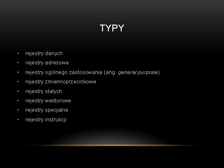 TYPY • rejestry danych • rejestry adresowe • rejestry ogólnego zastosowania (ang. general purpose)