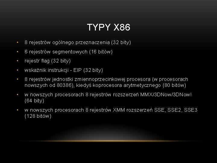 TYPY X 86 • 8 rejestrów ogólnego przeznaczenia (32 bity) • 6 rejestrów segmentowych