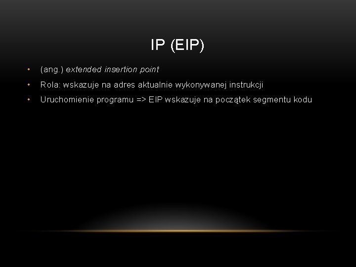 IP (EIP) • (ang. ) extended insertion point • Rola: wskazuje na adres aktualnie