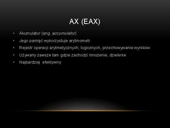 AX (EAX) • Akumulator (ang. accumulator) • Jego pamięć wykorzystuje arytmometr • Rejestr operacji