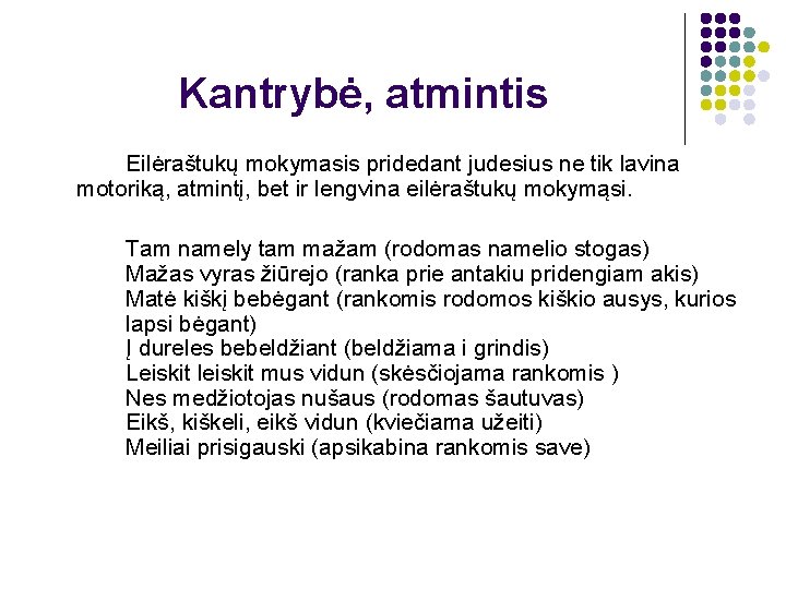 Kantrybė, atmintis Eilėraštukų mokymasis pridedant judesius ne tik lavina motoriką, atmintį, bet ir lengvina
