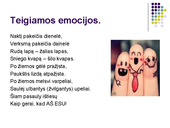 Teigiamos emocijos. Naktį pakeičia dienelė, Verksmą pakeičia dainelė Rudą lapą – žalias lapas, Sniego