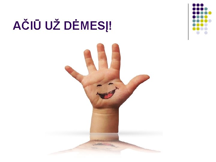 AČIŪ UŽ DĖMESĮ! 